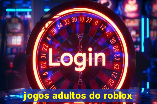 jogos adultos do roblox